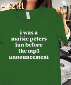 I Was a Maisie Peters Fan Before the Mp3 Announcement Premium Tee Shirt