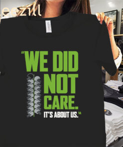 It's About US We Did Not Care Shirt