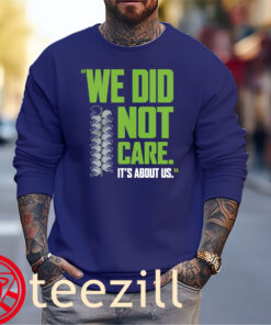 It's About US We Did Not Care ShirtSweater