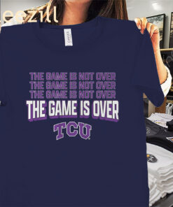 The Game is Over Shirt - TCU Football Tee