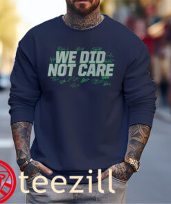 We Did Not Care Legend Shirt - Seattle Football Tees