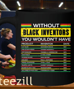 Without Black Inventors You Wouldn't Have History Month US ShirtMug