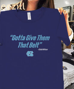 Caleb Wilson Gotta Give Them That Belt Shirt - UNC Basketball Tee