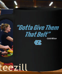 Caleb Wilson Gotta Give Them That Belt Shirt - UNC Basketball TeeMug