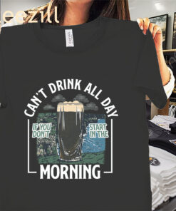 Can't Drink All Day Morning Cliffs Tee Shirt