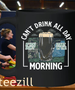 Can't Drink All Day Morning Cliffs Tee ShirtMug