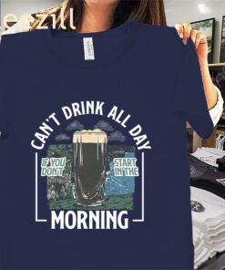 Can't Drink All Day Morning Cliffs Tee Shirts