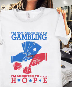 Gambling I'm Addicted To Hope Premium Shirt
