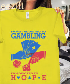 Gambling I'm Addicted To Hope Premium Shirts