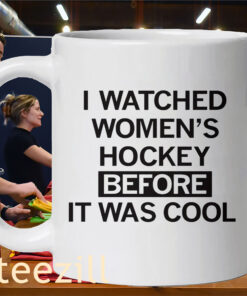 I Watched Women’s Hockey Before It Was Cool Shirt – Women’s Hockey Fan Tee Mug