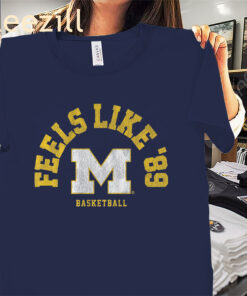 Michigan Basketball Feels Like ’89 Shirt – Wolverines Fan Vibes Tees