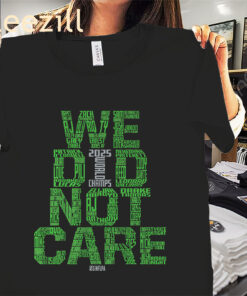 Seattle Football We Did Not Care World Champs Shirt - Seattle Fans Tee