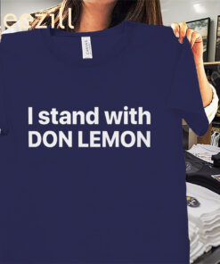 The Don Lemon Tee - I Stand With Don Lemon Shirt