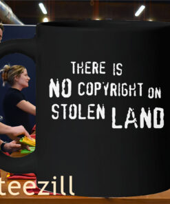 There Is No Copyright On Stolen Land Premium Tee Shirt Mug