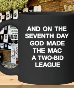And On The Seventh Day God Made The MAC A Two-Bid League Shirt – Basketball Fan Tee Mug Design