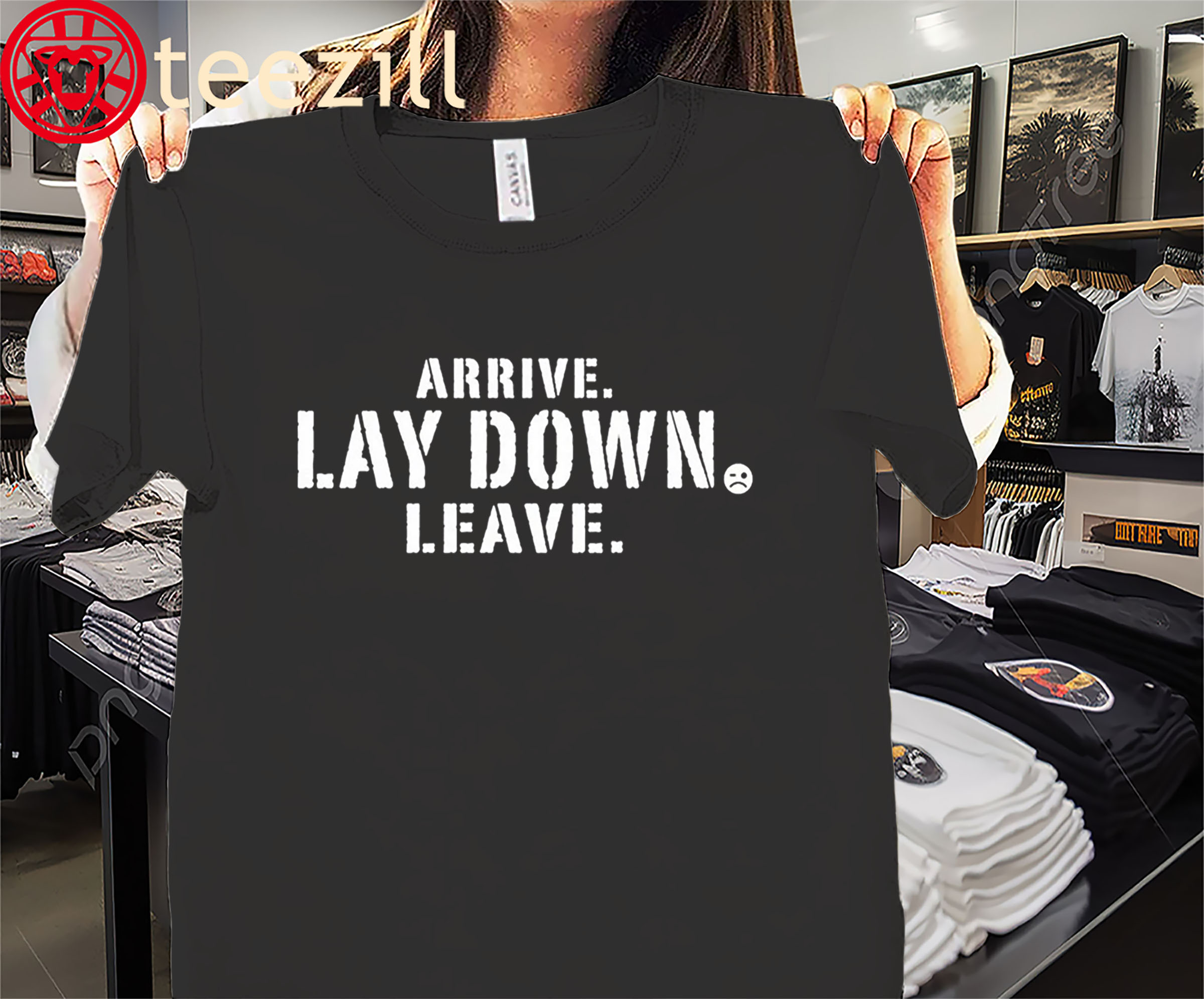 Arrive Lay Down Leave Classic Tee Shirt