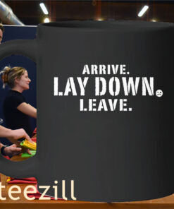 Arrive Lay Down Leave Classic Tee Shirts Mug