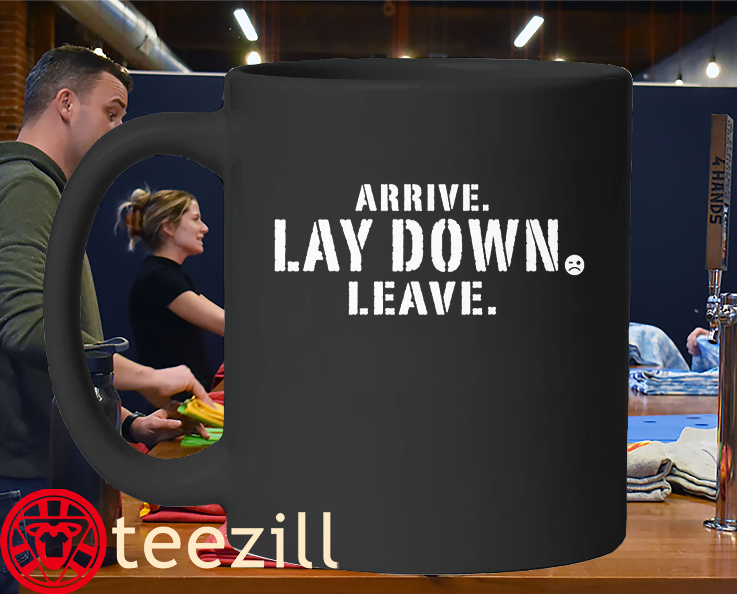 Arrive Lay Down Leave Classic Tee Shirts Mug