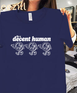 Be a Decent Human Peace Graphic Shirt