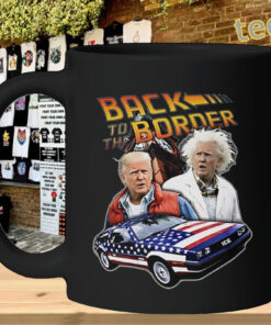 Donald Trump Back To The Border Shirt – Bold Statement mug-design