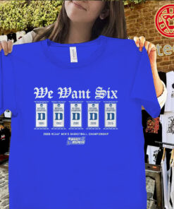 Duke Basketball We Want Six 2026 Shirt – March Madness Fan Gear