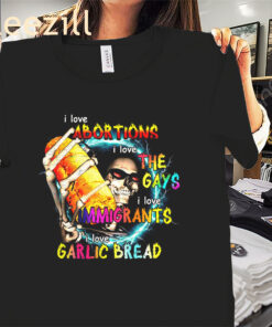 I Love Abortions Gays Immigrants Garlic Bread Shirt – Bold Statement Graphic Tee