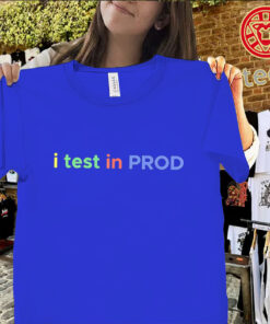 I Test In Prod Shirt – Funny Developer Coding Joke Tee