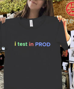 I Test In Prod Shirt – Funny Developer Coding Joke Tee Uniex Shirt