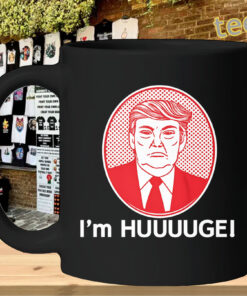I’m Huge Trump Shirt – Funny Political Graphic Tee-mug-design
