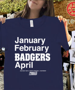 January February Badgers April Shirt – Wisconsin Badgers March Madness 2026 Tee Uniex Shirt