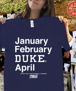 January February Duke April Shirt – Duke Blue Devils March Madness 2026 Tee Uniex Shirt