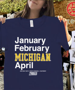 January February Michigan April Shirt – Michigan Wolverines March Madness 2026 Tee Uniex Shirt