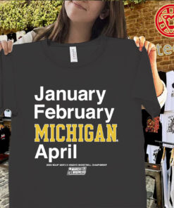 January February Michigan April Shirt – Michigan Wolverines March Madness 2026 TeeClassic Shirt