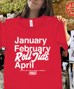 January February Roll Tide April Classic Shirt