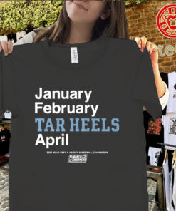 January February Tar Heels April Shirt – UNC March Madness 2026 Tee Classic Shirt