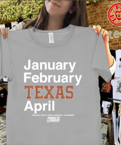 January February Texas April Shirt – Texas Longhorns March Madness 2026 Tee niex Shirt