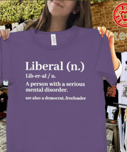 Liberal Definition Funny Mental Disorder Quote Tee
