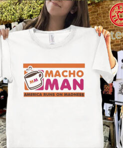 Macho Man America Runs on Madness Uniex Shirt