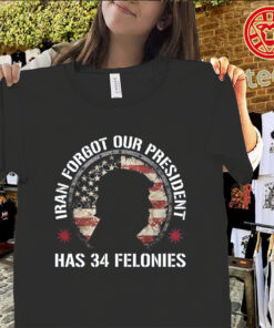 Meme Graphic Iran Forgot Our President 34 Felonies Shirt – Satirical Humor Tee