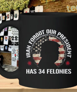 Meme Graphic Iran Forgot Our President 34 Felonies Shirt – Satirical Humor TeeMug