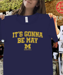 Michigan Basketball It’s Gonna Be May Shirt