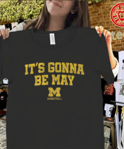 Michigan Basketball It’s Gonna Be May Shirts