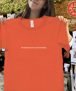 No American Should Die For Israel Shirt – Anti War Statement Tee Uniex Shirt