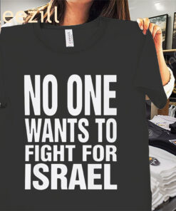 No One Wants to Fight for Israel Shirt – Political Statement Graphic Tee