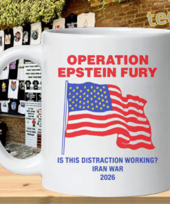 Operation Epstein Fury Is This Distraction Working Tee – Statement Quote ShirtMug Design