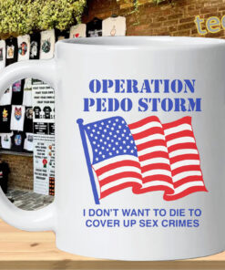 Operation Storm I Don’t Want To Die To Cover Up Crimes Shirt – Viral Statement Quote Tee Mug Design
