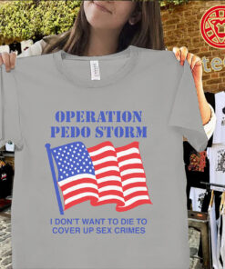 Operation Storm I Don’t Want To Die To Cover Up Crimes Shirt – Viral Statement Quote Tee Uniex Shirt
