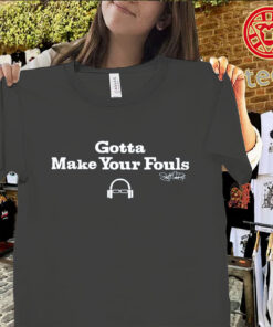 Scott Van Pelt Gotta Make Your Fouls Shirt – Viral Basketball Quote Fan Tee