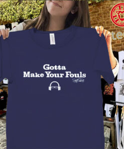 Scott Van Pelt Gotta Make Your Fouls Shirt – Viral Basketball Quote Fan Tees