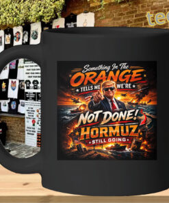 Something In The Orange Trump Shirt – Hormuz Not Done Graphic Tee Mug Design